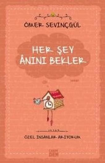 Her Şey Anını Bekler - Ömer Sevinçgül - Carpediem Kitap