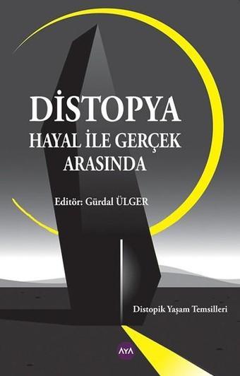 Distopya Hayal ile Gerçek Arasında - Kolektif  - AYA