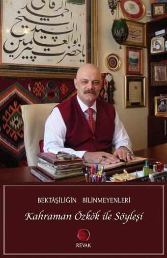 Bektaşiliğin Bilinmeyenleri-Kahraman Özkök ile Söyleşi - Kolektif  - Revak Kitabevi