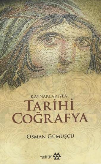 Kaynaklarıyla Tarihi Coğrafya - Osman Gümüşçü - Yeditepe Yayınevi