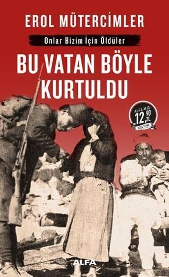 Bu Vatan Böyle Kurtuldu-Midi Boy - Erol Mütercimler - Alfa Yayıncılık