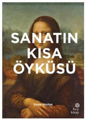 Sanatın Kısa Öyküsü - Susie Hodge - Hep Kitap