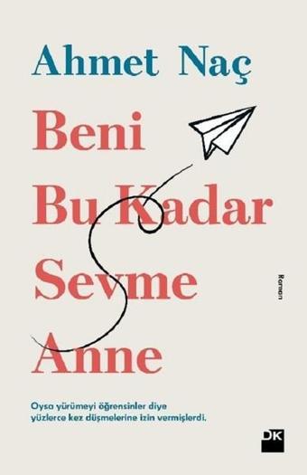 Beni Bu Kadar Sevme Anne - Ahmet Naç - Doğan Kitap