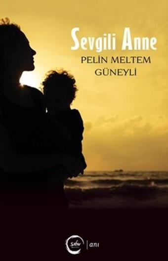 Sevgili Anne - Pelin Meltem - Sıfır Yayınları