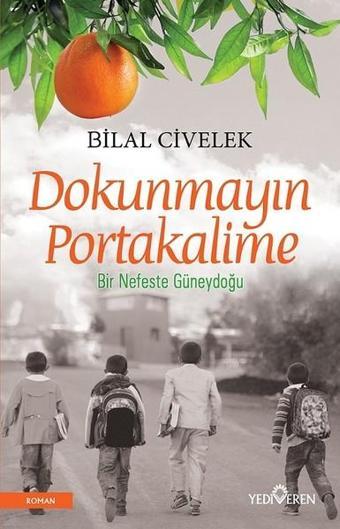 Dokunmayın Portakalime - Bilal Civelek - Yediveren Yayınları