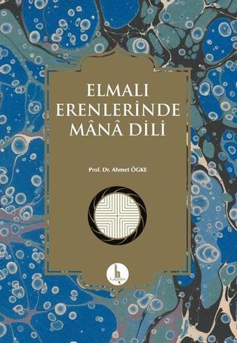 Elmalı Erenlerinde Mana Dili - Ahmet Ögke - H Yayınları