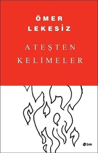 Ateşten Kelimeler - Ömer Lekesiz - Şule Yayınları