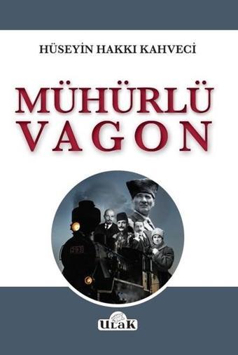 Mühürlü Vagon - Hüseyin Hakkı Kahveci - Ulak Yayıncılık