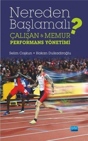 Nereden Başlamalı?-Çalışan ve Memur Performans Yönetimi - Hakan Dulkadiroğlu - Nobel Akademik Yayıncılık