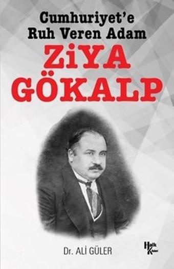 Cumhuriyet'e Ruh Veren Adam Ziya Gökalp - Ali Güler - Halk Kitabevi Yayınevi