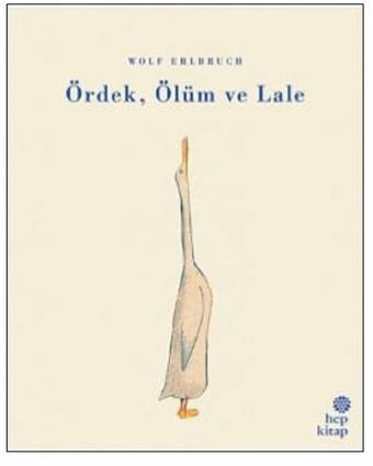 Ördek Ölüm ve Lale - Wolf Erlbruch - Hep Kitap