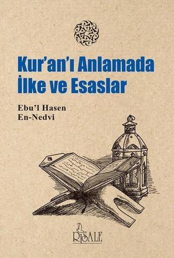 Kuran'ı Anlamada İlke ve Esaslar - Ebu’l Hasen En Nedvi - Risale Yayınları