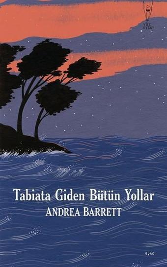 Tabiata Giden Bütün Yollar - Andrea Barrett - Yüz Kitap