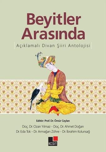 Beyitler Arasında Açıklamalı Divan Şiiri Antolojisi - Kolektif  - Kesit Yayınları