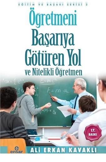 Öğretmeni Başarıya Götüren Yol ve Nitelikli Öğretmen - Ali Erkan Kavaklı - Ensar Neşriyat