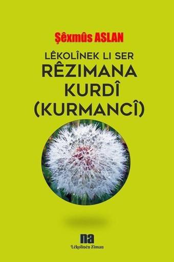 Lekolinek Lı Ser Rezımana Kurdi-Kurmanci - Şexmus Aslan - Na Yayınları