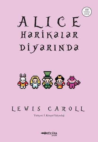 Alice Harikalar Diyarında-100 Temel Eser - Lewis Carroll - Tefrika Yayınları