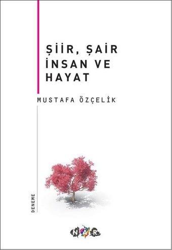 Şiir Şair İnsan ve Hayat - Mustafa Özçelik - Nar Yayınları