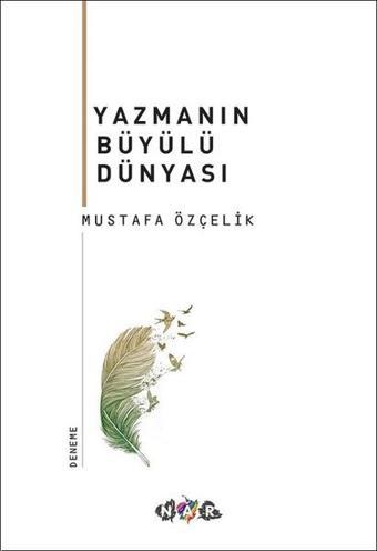 Yazmanın Büyülü Dünyası - Mustafa Özçelik - Nar Yayınları