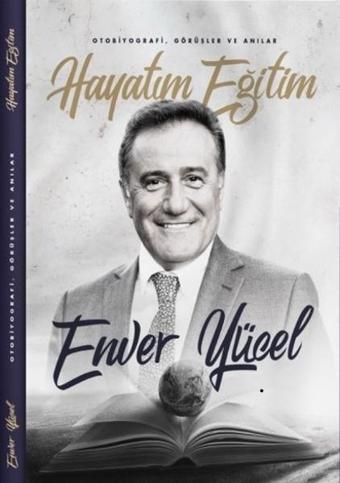 Hayatım Eğitim - Enver Yücel - Yazarın Kendi Yayını