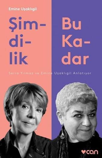 Şimdilik Bu Kadar-Serra Yılmaz ve Emine Uşaklıgil Anlatıyor - Emine Uşaklıgil - Can Yayınları