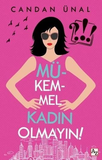 Mükemmel Kadın Olmayın! - Candan Ünal - Az Kitap