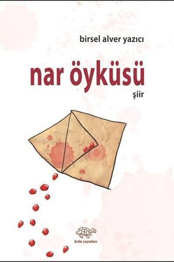 Nar Öyküsü - Birsel Alver Yazıcı - Ürün Yayınları