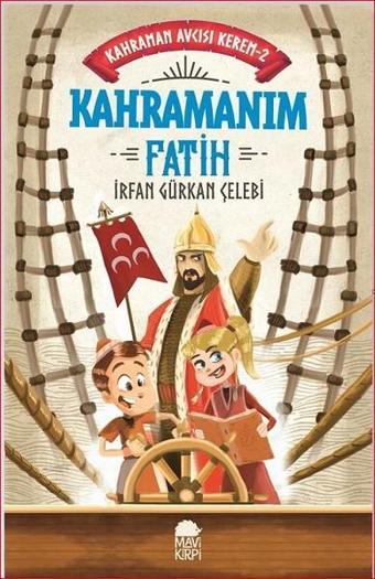 Kahramanım Fatih-Kahraman Avcısı Kerem - İrfan Gürkan Çelebi - Mavi Kirpi