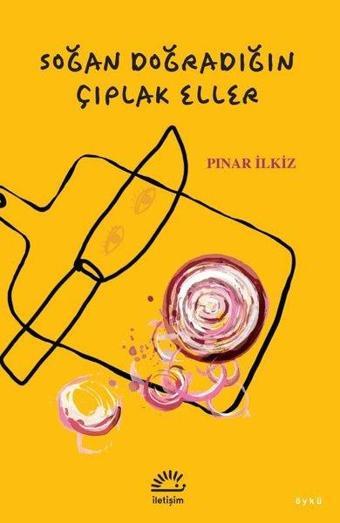 Soğan Doğradığın Çıplak Eller - İletişim Yayınları