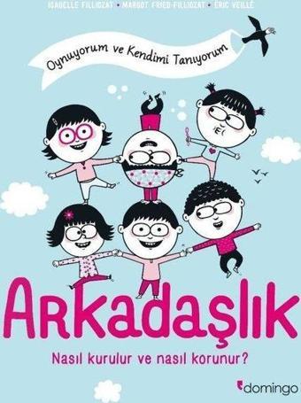 Arkadaşlık: Nasıl Kurulur ve Nasıl Korunur? Oynuyorum ve Kendimi Tanıyorum - Eric Veille - Domingo Yayınevi