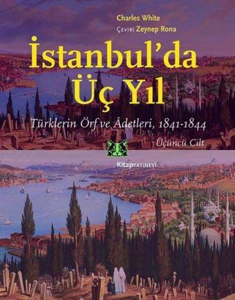 İstanbul'da Üç Yıl - Üçüncü Cilt - Türklerin Örf ve Adetleri, 1841 - 1844 - Charles White - Kitap Yayınevi