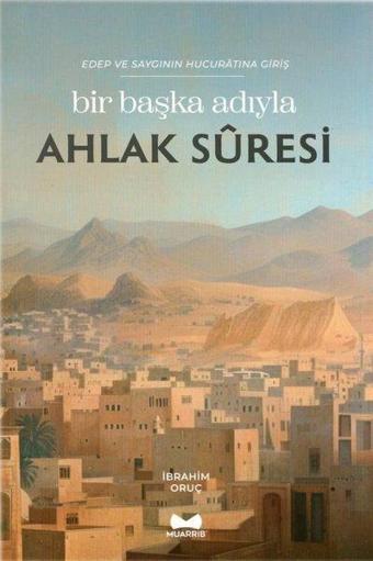 Bir Başka Adıyla Ahlak Suresi - Edep ve Saygının Hucuratına Giriş - İbrahim Oruç - Muarrib