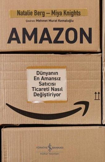 Amazon - Dünyanın En Amansız Satıcısı Ticareti Nasıl Değiştiriyor - Miya Knights - İş Bankası Kültür Yayınları