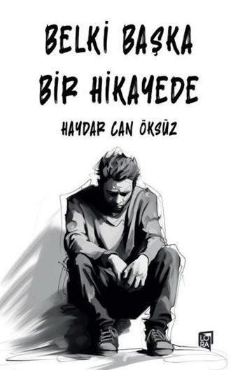 Belki Başka Bir Hikayede - Haydar Can Öksüz - Lora Yayıncılık