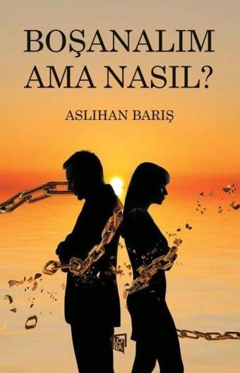 Boşanalım Ama Nasıl? - Aslıhan Barış - Lora Yayıncılık