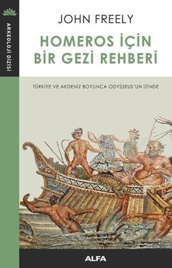 Homeros için Bir Gezi Rehberi - John Freely - Alfa Yayıncılık