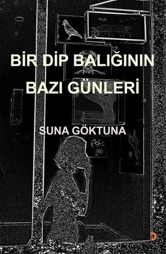 Bir Dip Balığının Bazı Günleri - Suna Göktuna - Cinius Yayınevi