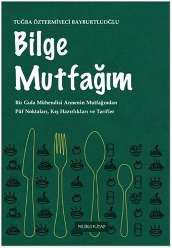 Bilge Mutfağım - Tuğba Öztermiyeci Bayburtluoğlu - Felibus Kitap