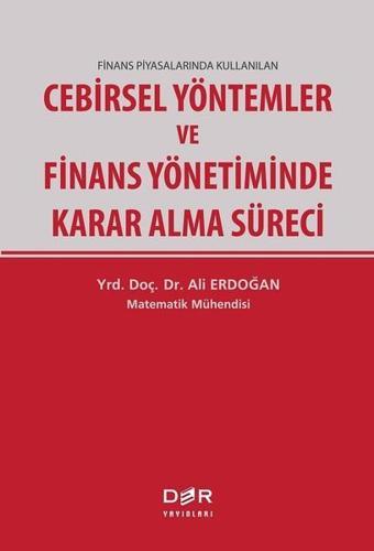 Cebirsel Yöntemler ve Finans Yönetiminde Karar Alma Süreci - Ali Erdoğan - Der Yayınları