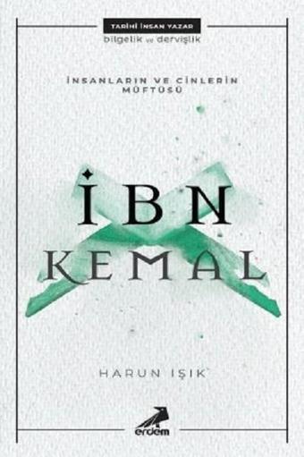 İnsanların ve Cinlerin Müftüsü: İbn Kemal - Harun Işık - Erdem Yayınları