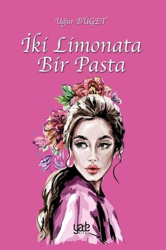 İki Limonata Bir Pasta - Uğur Büget - Yade Kitap