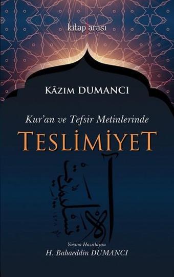 Kuran ve Tefsir Metinlerinde Teslimiyet - Kazım Dumancı - Kitap Arası