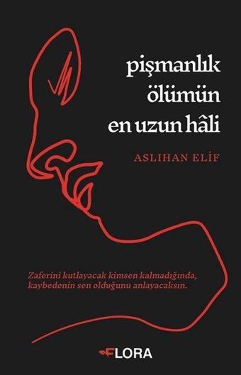 Pişmanlık Ölümün En Uzun Hali - Aslıhan Elif - Flora Yayınevi