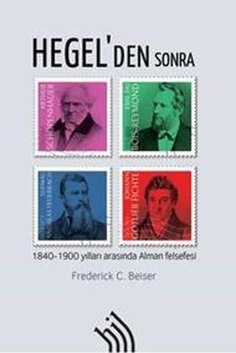 Hegel'den Sonra-1840-1900 Yılları Arasında Alman Felsefesi - Frederick C. Beiser - Hil Yayınları