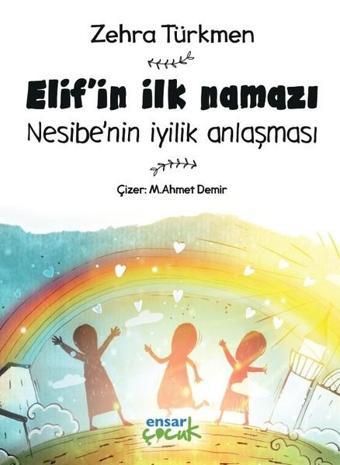 Elifin İlk Namazı-Nesibenin İyilik Anlaşması - Zehra Türkmen - Ensar Neşriyat