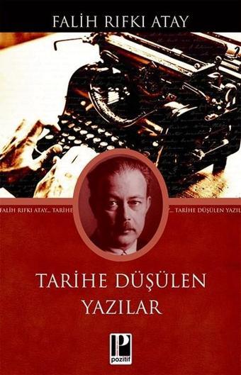 Tarihe Düşülen Yazılar - Falih Rıfkı Atay - Pozitif Yayıncılık