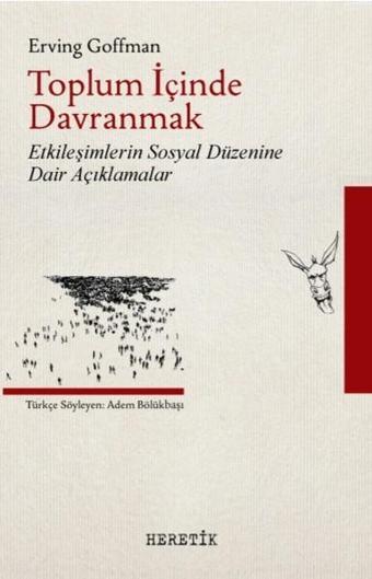 Toplum İçinde Davranmak - Erving Goffman - Heretik Yayıncılık