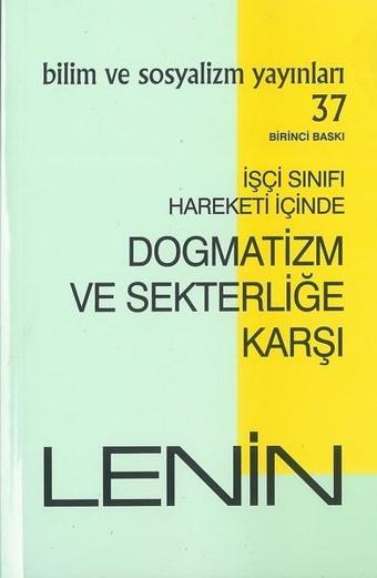 Dogmatizm ve Sekterliğe Karşı-İşçi Sınıfı Hareketi İçinde - I. Lenin - Bilim ve Sosyalizm Yayınları