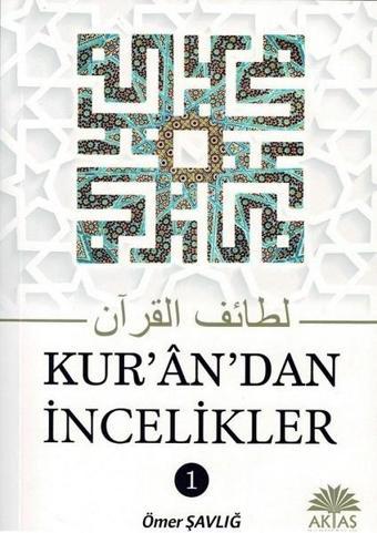 Kuran'dan İncelikler 1 - Ömer Şavlığ - Aktaş Yayıncılık