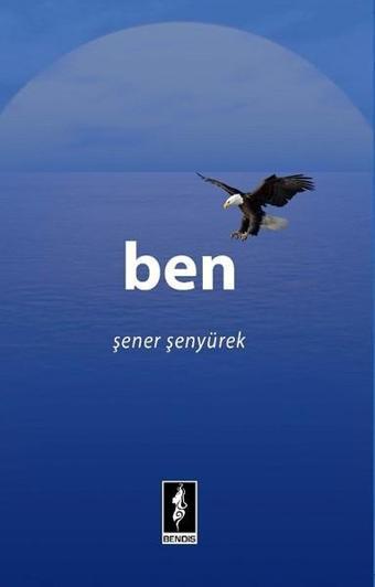 Ben - Şener Şenyürek - Bendis Yayınları